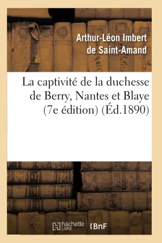 Stock image for La captivit de la duchesse de Berry, Nantes et Blaye 7e dition d1890 Histoire for sale by PBShop.store US