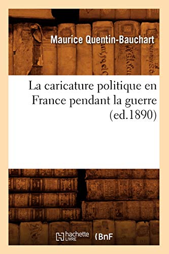 Imagen de archivo de La Caricature Politique En France Pendant La Guerre, (Ed.1890) (Histoire) (French Edition) a la venta por Lucky's Textbooks