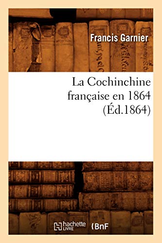 9782012559363: La Cochinchine franaise en 1864 (d.1864) (Histoire)