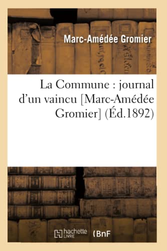 Stock image for La Commune journal d'un vaincu MarcAmde Gromier d1892 Histoire for sale by PBShop.store US