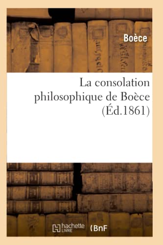 Imagen de archivo de La Consolation Philosophique de Boce (d.1861) (Philosophie) (French Edition) a la venta por Lucky's Textbooks