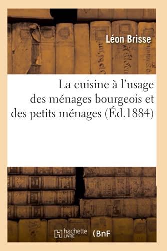 Stock image for La Cuisine  l'Usage Des Mnages Bourgeois Et Des Petits Mnages (d.1884) (Savoirs Et Traditions) (French Edition) for sale by Lucky's Textbooks