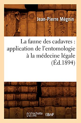 Beispielbild fr La faune des cadavres: application de l'entomologie  la mdecine lgale (d.1894) (Sciences) (French Edition) zum Verkauf von Books Unplugged