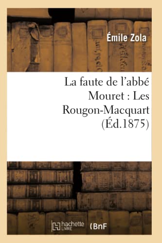 La Faute de l'AbbÃ© Mouret: Les Rougon-Macquart (Ã‰d.1875) (Litterature) (French Edition) (9782012560222) by Zola, Ã‰mile