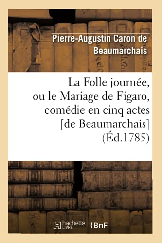 Beispielbild fr La Folle Journe, Ou Le Mariage de Figaro, Comdie En Cinq Actes [De Beaumarchais] (d.1785) (Litterature) (French Edition) zum Verkauf von Lucky's Textbooks