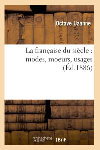 Stock image for La francaise du siecle : modes, moeurs, usages (Ed.1886) for sale by Chiron Media