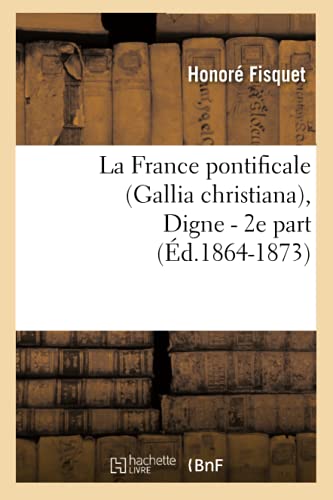 9782012561014: La France pontificale (Gallia christiana), Digne - 2e part (d.1864-1873) (Religion)