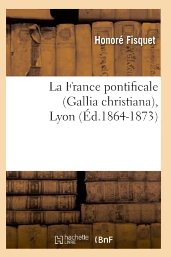 9782012561038: La France pontificale (Gallia christiana), Lyon (d.1864-1873) (Religion)