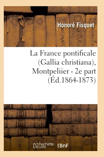 9782012561045: La France pontificale (Gallia christiana), Montpeliier - 2e part (d.1864-1873) (Religion)