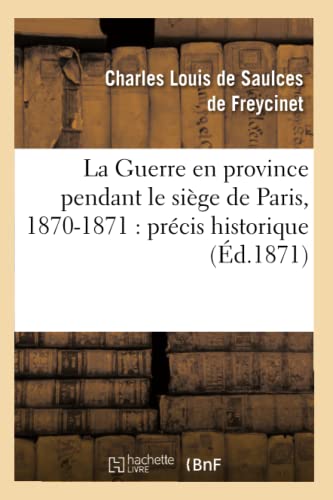 Beispielbild fr La Guerre En Province Pendant Le Sige de Paris, 1870-1871: Prcis Historique (d.1871) (Histoire) (French Edition) zum Verkauf von Lucky's Textbooks