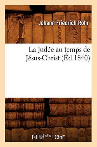 Imagen de archivo de La Jude Au Temps de Jsus-Christ, (d.1840) (Religion) (French Edition) a la venta por Lucky's Textbooks