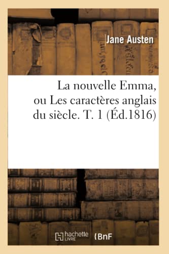 Beispielbild fr La nouvelle Emma, ou Les caractres anglais du sicle T 1 d1816 Litterature zum Verkauf von PBShop.store US