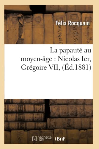 Stock image for La Papaut Au Moyen-ge: Nicolas Ier, Grgoire VII, (d.1881) (Religion) (French Edition) for sale by Lucky's Textbooks