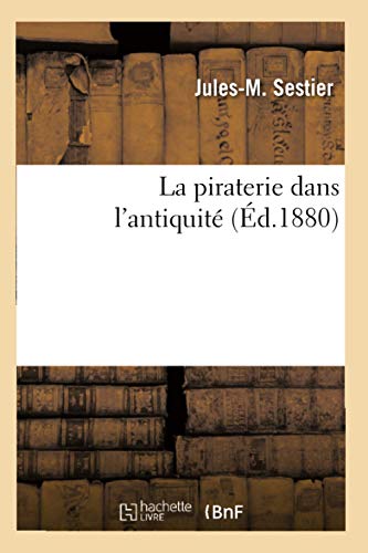 Stock image for La Piraterie Dans l'Antiquit (d.1880) (Histoire) (French Edition) for sale by Lucky's Textbooks