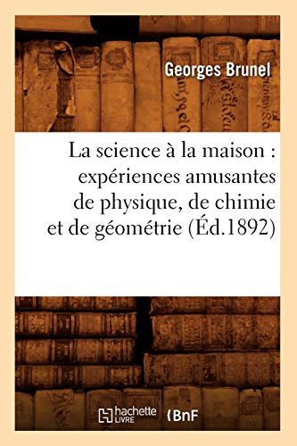 Beispielbild fr La science la maison expriences amusantes de physique, de chimie et de gomtrie, d1892 Sciences zum Verkauf von PBShop.store US