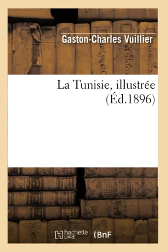 Beispielbild fr La Tunisie, Illustre (d.1896) (Histoire) (French Edition) zum Verkauf von Books Unplugged