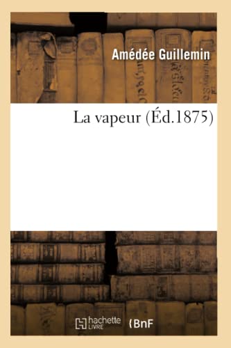 Beispielbild fr La Vapeur (d.1875) (Sciences) (French Edition) zum Verkauf von Lucky's Textbooks