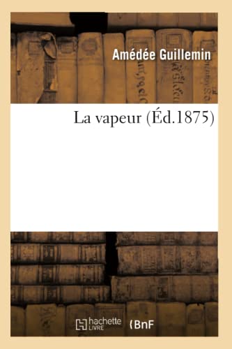 Stock image for La Vapeur (d.1875) (Sciences) (French Edition) for sale by Lucky's Textbooks