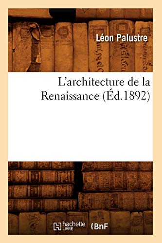 Stock image for L'Architecture de la Renaissance (d.1892) (Arts) (French Edition) for sale by Lucky's Textbooks