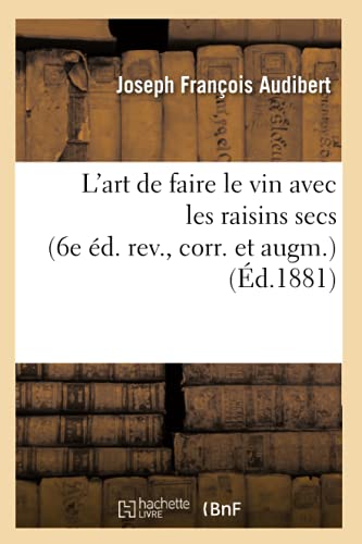 9782012566354: L'Art de Faire Le Vin Avec Les Raisins Secs (6e d. Rev., Corr. Et Augm.) (d.1881) (Savoirs Et Traditions) (French Edition)