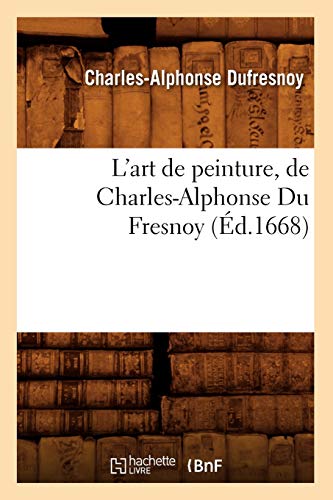 Imagen de archivo de L'Art de Peinture, de Charles-Alphonse Du Fresnoy, (d.1668) (Arts) (French Edition) a la venta por Lucky's Textbooks