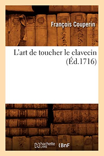 Beispielbild fr L'Art de Toucher Le Clavecin (d.1716) (Arts) (French Edition) zum Verkauf von Book Deals