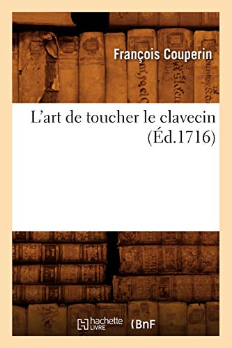 Stock image for L'Art de Toucher Le Clavecin (d.1716) (Arts) (French Edition) for sale by Books Unplugged
