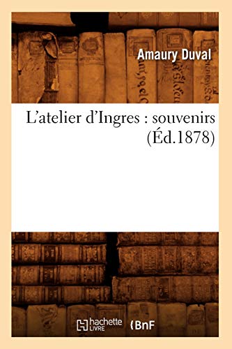 Imagen de archivo de L'Atelier d'Ingres: Souvenirs (d.1878) (Arts) (French Edition) a la venta por Lucky's Textbooks