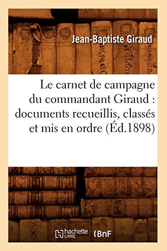 Beispielbild fr Le Carnet de Campagne Du Commandant Giraud: Documents Recueillis, Classs Et MIS En Ordre (d.1898) (Histoire) (French Edition) zum Verkauf von Lucky's Textbooks