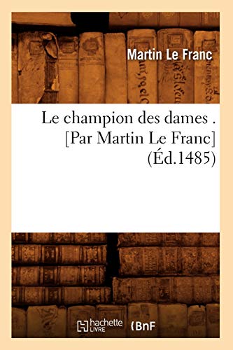 9782012567436: Le champion des dames . [Par Martin Le Franc (d.1485)