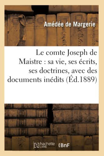 Beispielbild fr Le Comte Joseph de Maistre: Sa Vie, Ses crits, Ses Doctrines, Avec Des Documents Indits (d.1889) (Philosophie) (French Edition) zum Verkauf von Lucky's Textbooks