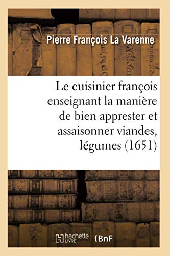 Stock image for Le Cuisinier Franois Enseignant La Manire de Bien Apprester Et Assaisonner Viandes, Lgumes (1651) (Savoirs Et Traditions) (French Edition) for sale by Lucky's Textbooks