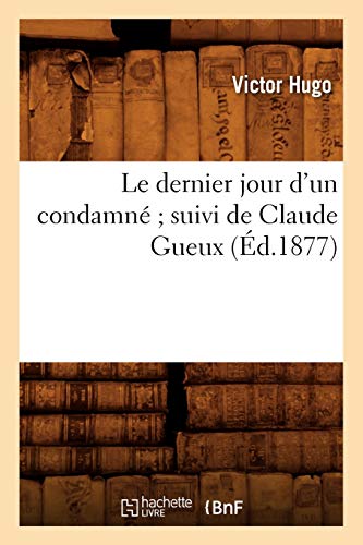 Stock image for Le dernier jour d'un condamne suivi de Claude Gueux (Ed.1877) for sale by Chiron Media