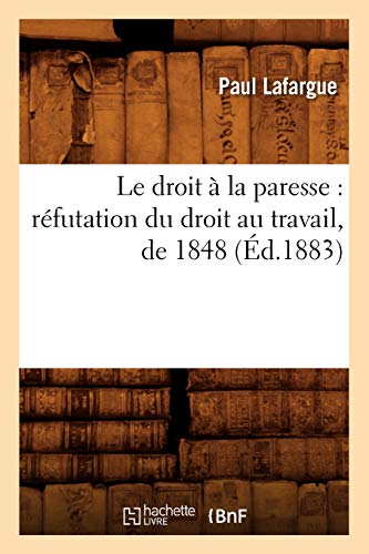 Imagen de archivo de Le droit a la paresse : refutation du droit au travail, de 1848 (Ed.1883) a la venta por Chiron Media