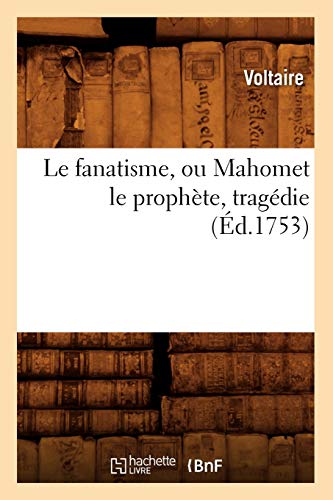 9782012568426: Le fanatisme, ou Mahomet le prophte , tragdie (d.1753) (Litterature)