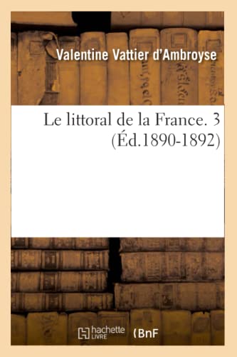Stock image for Le littoral de la France 3 d18901892 Histoire for sale by PBShop.store US