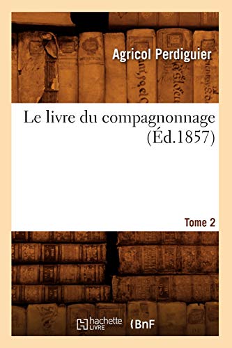 Stock image for Le Livre Du Compagnonnage. Tome 2 (d.1857) (Sciences Sociales) (French Edition) for sale by Lucky's Textbooks