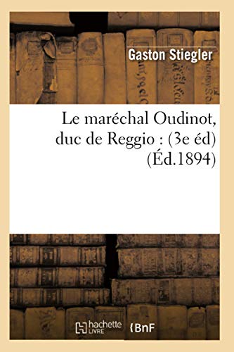 Beispielbild fr Le Marchal Oudinot, Duc de Reggio: (3e d) (d.1894) (Histoire) (French Edition) zum Verkauf von Lucky's Textbooks