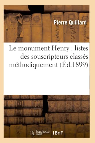 Stock image for Le Monument Henry: Listes Des Souscripteurs Classs Mthodiquement (d.1899) (Litterature) (French Edition) for sale by Lucky's Textbooks