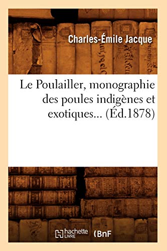 Stock image for Le Poulailler, Monographie Des Poules Indignes Et Exotiques (d.1878) (Savoirs Et Traditions) (French Edition) for sale by Lucky's Textbooks