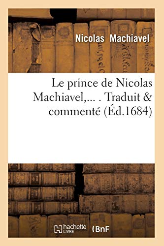 9782012570856: Le Prince de Nicolas Machiavel, Traduit & Comment (d.1684) (Philosophie) (French Edition)