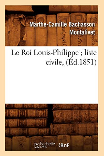 Beispielbild fr Le Roi Louis-Philippe Liste Civile, (d.1851) (Litterature) (French Edition) zum Verkauf von Lucky's Textbooks