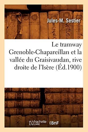 Stock image for Le Tramway Grenoble-Chapareillan Et La Valle Du Graisivaudan, Rive Droite de l'Isre (d.1900) (Histoire) (French Edition) for sale by Books Unplugged