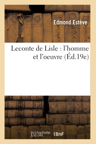 Imagen de archivo de LeConte de Lisle: l'Homme Et l'Oeuvre (d.19e) (Litterature) (French Edition) a la venta por Lucky's Textbooks