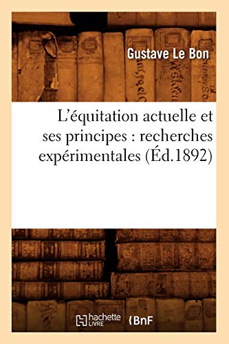Stock image for L'quitation Actuelle Et Ses Principes: Recherches Exprimentales (d.1892) (Arts) (French Edition) for sale by Lucky's Textbooks