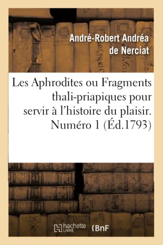 Stock image for Les Aphrodites ou Fragments thali-priapiques pour servir  l'histoire du plaisir. Numro 1 (d.1793) (Litterature) (French Edition) for sale by Lucky's Textbooks