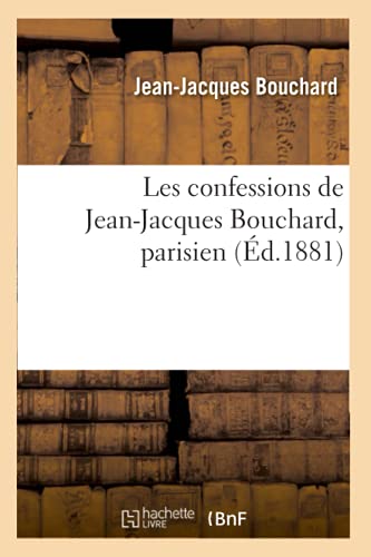 9782012574519: Les Confessions de Jean-Jacques Bouchard, Parisien (d.1881) (Histoire) (French Edition)