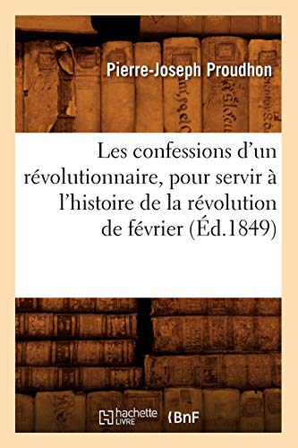 9782012574533: Les confessions d'un rvolutionnaire, pour servir  l'histoire de la rvolution de fvrier (d.1849)