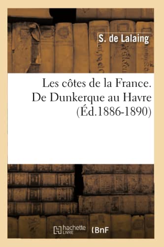 Stock image for Les Ctes de la France. de Dunkerque Au Havre (d.1886-1890) (Histoire) (French Edition) for sale by Lucky's Textbooks