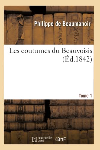 9782012574847: Les coutumes du Beauvoisis. Tome 1 (d.1842) (Savoirs Et Traditions)